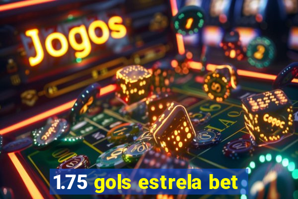 1.75 gols estrela bet